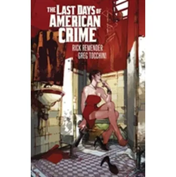 Beletrie pro dospělé Last Days of American Crime (New Edition) - Remender Rick