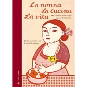 La nonna, La cucina, La vita, Limitierte Jubiläumsausgabe - Bertonasco, Larissa