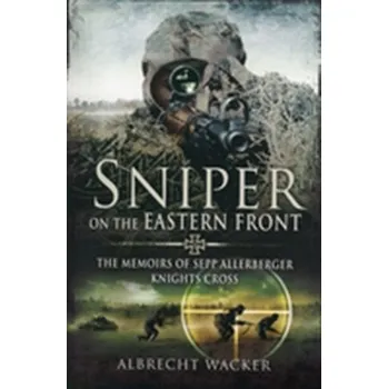 Sniper on the Eastern Front - Wacker Albrecht