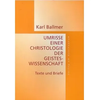 Umrisse einer Christologie der Geisteswissenschaft - Ballmer, Karl