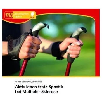Aktiv leben trotz Spastik bei Multipler Sklerose - Pöhlau, Dieter
