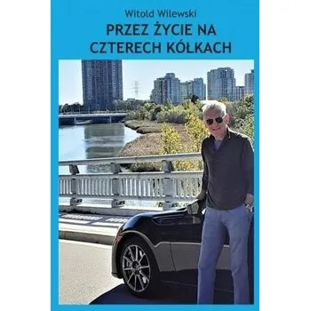 Literární biografie Przez życie na czterech kółkach - Witold Wilewski