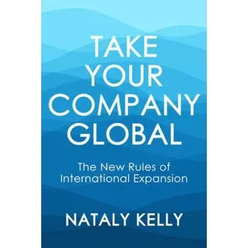 Take Your Company Global - Kelly, Nataly; Zetzsche, Jost