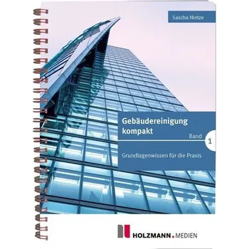 Gebäudereinigung kompakt - Band 1 - Hintze, Sascha