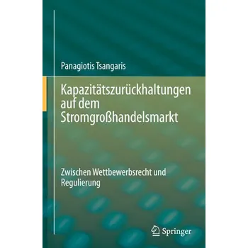 Kapazitätszurückhaltungen auf dem Stromgroßhandelsmarkt - Tsangaris, Panagiotis