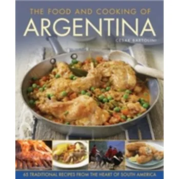 Food and Cooking of Argentina - Bartolini, Cesar