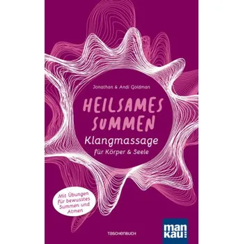 Heilsames Summen. Klangmassage für Körper und Seele - Goldman, Jonathan