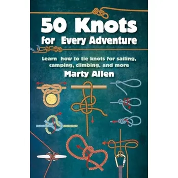 50 Knots for Every Adventure - Allen, Marty