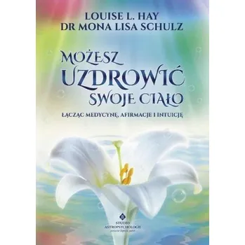 Możesz uzdrowić swoje ciało - Hay, Louise