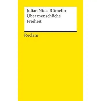 Über menschliche Freiheit - Nida-Rümelin, Julian