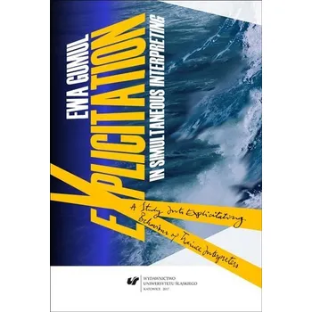 Explicitation in Simultaneous Interpreting - Ewa Gumul