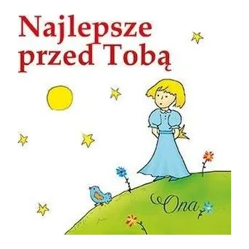 Najlepsze przed Tobą. Ona - praca zbiorowa