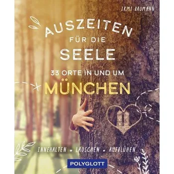Cestování Auszeiten für die Seele in und um München - Baumann, Irmi