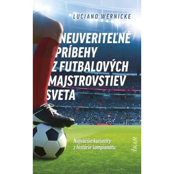 Neuveriteľné príbehy z futbalových majstrovstiev sveta - Wernicke, Luciano