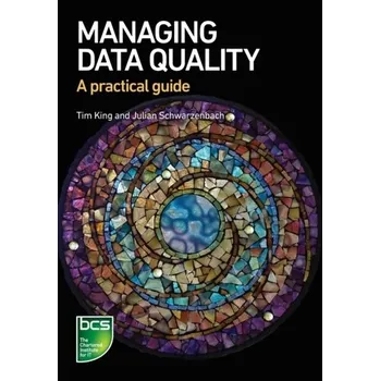 Technika Managing Data Quality - King, Tim; Schwarzenbach, Julian