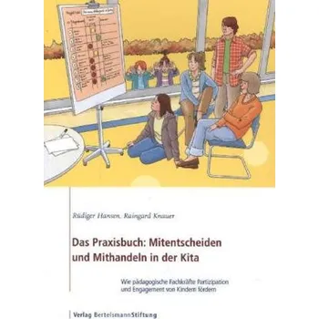 Das Praxisbuch: Mitentscheiden und Mithandeln in der Kita - Hansen, Rüdiger