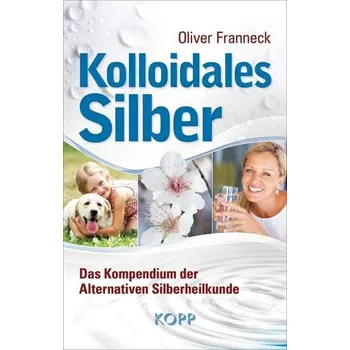 Kolloidales Silber - Franneck, Oliver