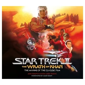Star Trek II: The Wrath of Khan - The Making of the Classic Film - Tenuto, John; Tenuto, Maria Jose
