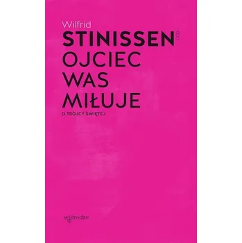 Ojciec was miłuje. O Trójcy Świętej - Wilfrid Stinissen