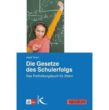 Die Gesetze des Schulerfolgs - Timm, Adolf