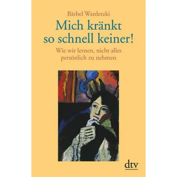 Mich kränkt so schnell keiner! - Wardetzki, Bärbel