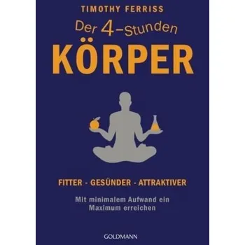 Der 4-Stunden-Körper - Ferriss, Timothy [DE] (2014, Brožovaná, Goldmann)