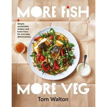 More Fish, More Veg - Walton, Tom