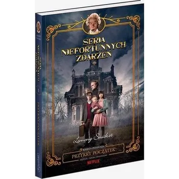 Seria Niefortunnych Zdarzeń T.1 Przykry początek - Lemony Snicket