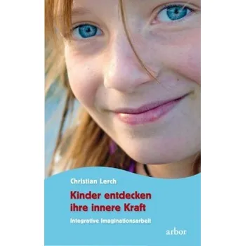 Kinder entdecken ihre innere Kraft - Lerch, Christian