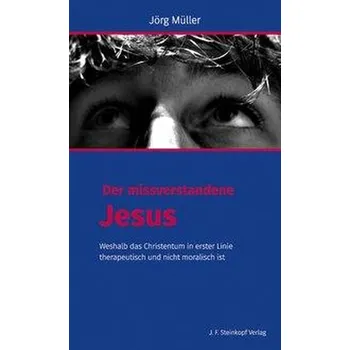 Der missverstandene Jesus - Müller, Jörg