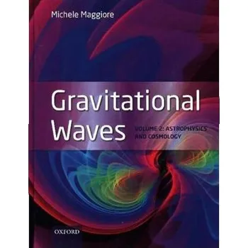 Přírodní věda Gravitational Waves - Maggiore, Michele