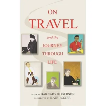 Cestování On Travel and the Journey Through Life - Barnaby Rogerson