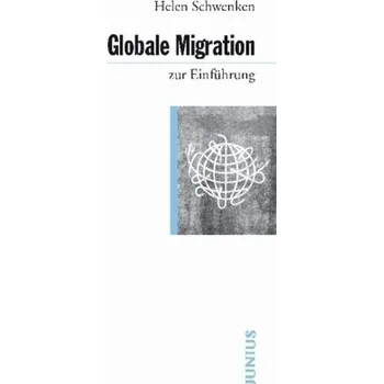 Globale Migration - Schwenken, Helen