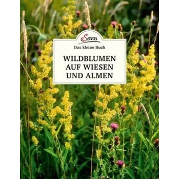 Encyklopedie Das kleine Buch: Wildblumen auf Wiesen und Almen - Wiegele, Miriam