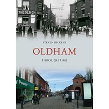 Oldham Through Time - Dickens, Steven