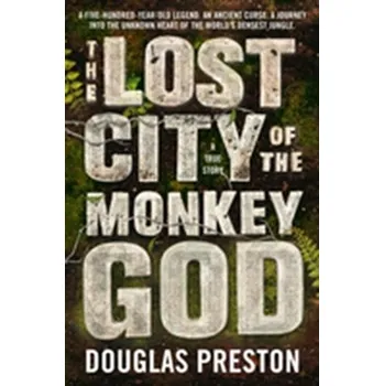 The Lost City of the Monkey God - Preston, Douglas [EN] (2017, Taschenbuch, Head of Zeus)