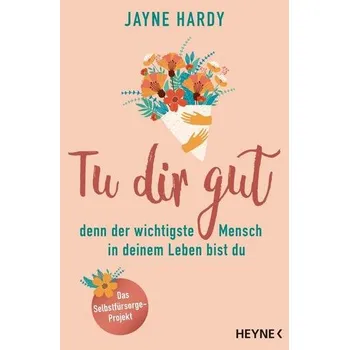 Tu dir gut - denn der wichtigste Mensch in deinem Leben bist du - Hardy, Jayne
