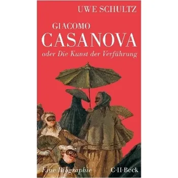 Literární biografie Giacomo Casanova oder Die Kunst der Verführung - Uwe Schultz