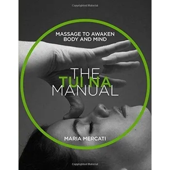 The Tui Na Manual - Mercati, Maria