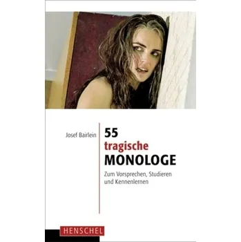 Umění 55 tragische Monologe - Bairlein, Josef