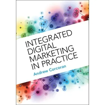 Integrated Digital Marketing in Practice - Corcoran, Andrew (Nottingham University Business School)