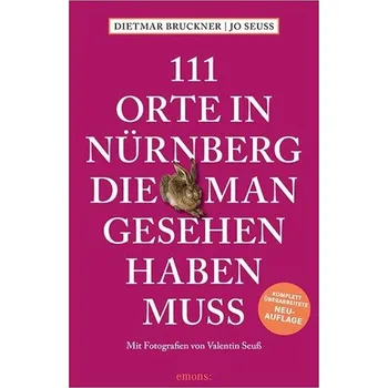 Cestování 111 Orte in Nürnberg, die man gesehen haben muss - Bruckner, Dietmar [DE] (2024, Brožovaná, Emons Verlag)