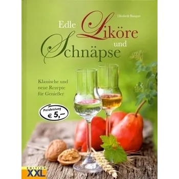 Edle Liköre und Schnäpse - Bangert, Elisabeth