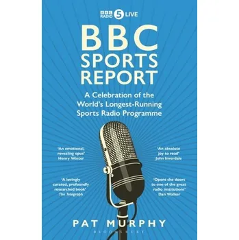 Cestování BBC Sports Report: A Celebration of the World's Longest-Running Sports Radio Programme - Murphy, Pat