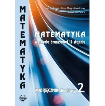 Přírodní věda Matematyka w branżowej szkole II stopnia kl 2 - Alicja Cewe, Halina Nahorska