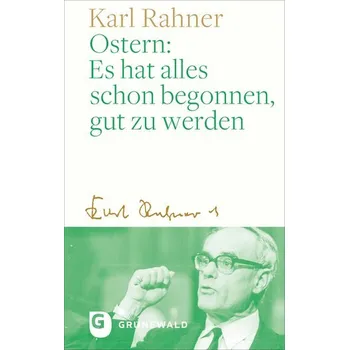 Ostern: Es hat alles schon begonnen, gut zu werden - Karl Rahner