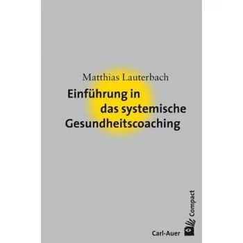 Einführung in das systemische Gesundheitscoaching - Lauterbach, Matthias