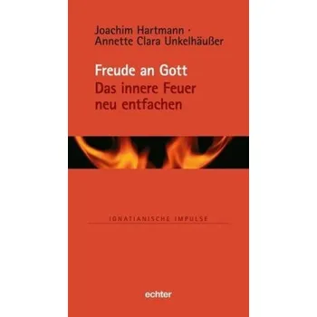 Freude an Gott - Das innere Feuer neu entfachen - Hartmann, Joachim