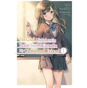 The Girl I Saved on the Train Turned Out to Be My Childhood Friend, Vol. 1 - Kennoji; Araki, Fuh