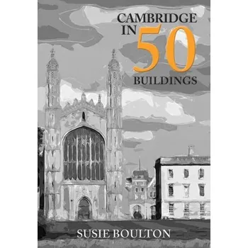 Cestování Cambridge in 50 Buildings - Susie Boulton